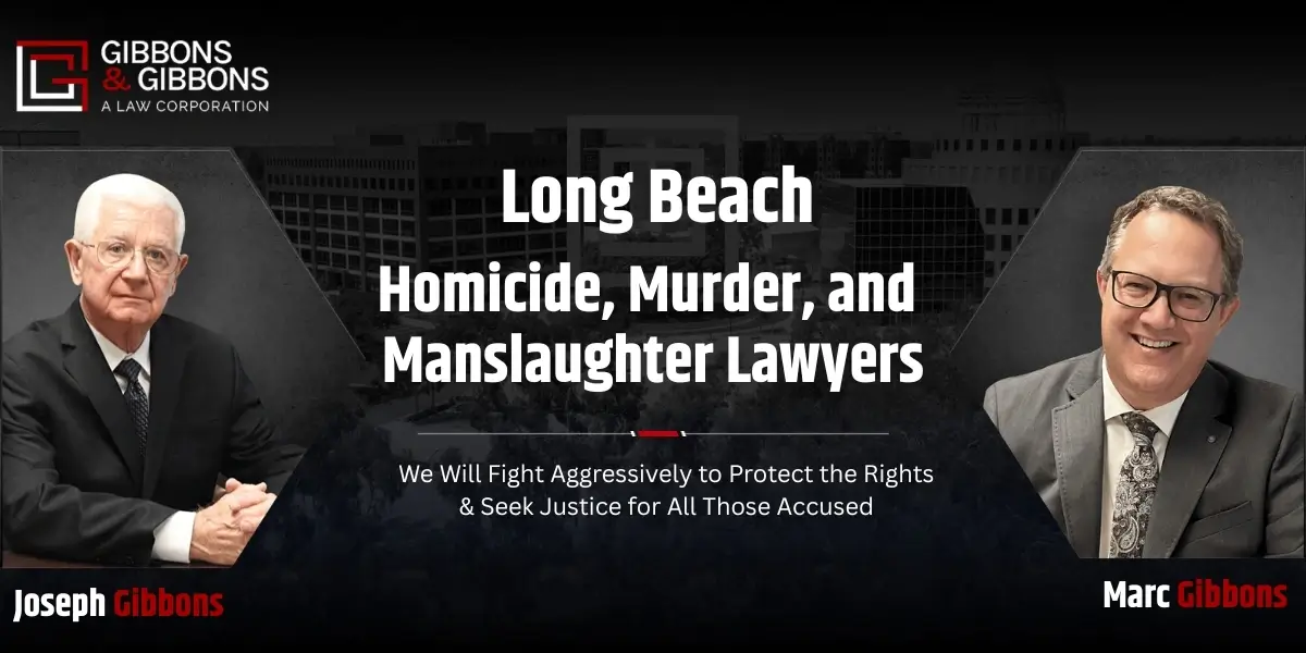Long Beach Homicide, Murder, and Manslaughter Lawyer
